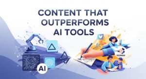 How to Write Content That Outperforms AI Tools in 2026